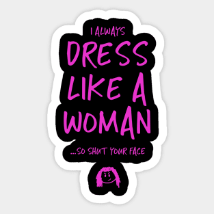 I always dress like a woman Sticker